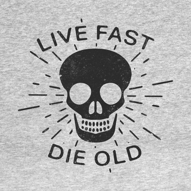 Inspirational Saying Live Fast Die Old by Foxxy Merch